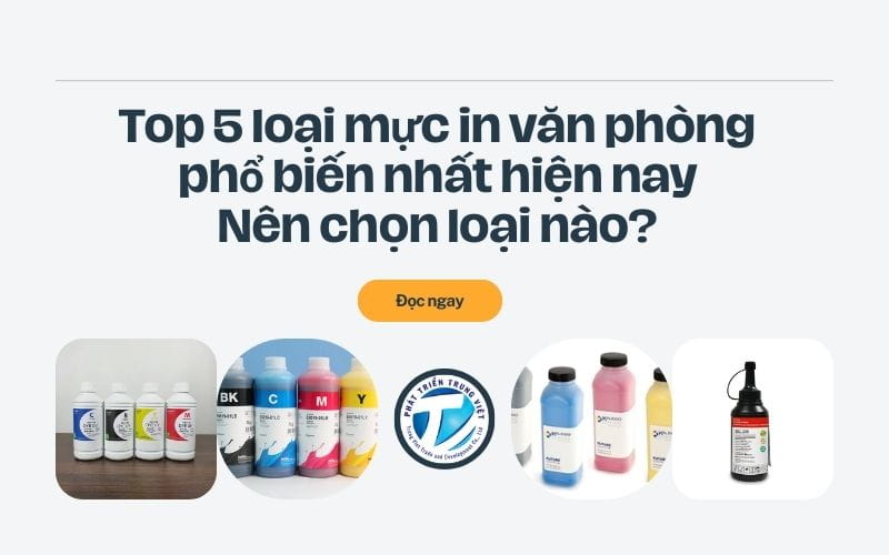 Top 5 loại mực in văn phòng phổ biến nhất hiện nay - Nên chọn loại nào?